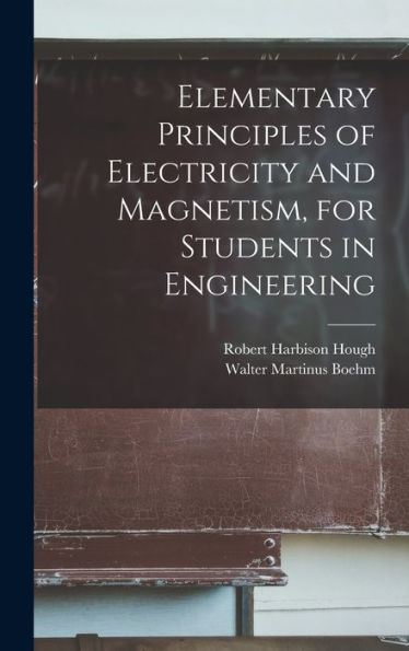 Elementary Principles Of Electricity And Magnetism, For Students In Engineering - 9781018109473