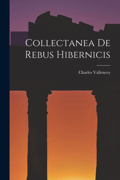 Collectanea De Rebus Hibernicis - 9781018110134