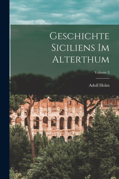 Geschichte Siciliens Im Alterthum; Volume 3 (German Edition) - 9781018110172