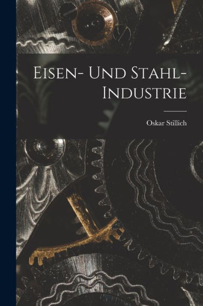 Eisen- Und Stahl- Industrie (German Edition) - 9781018110295