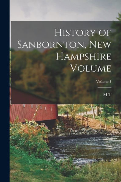 History Of Sanbornton, New Hampshire Volume; Volume 1 - 9781018110622