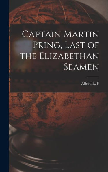 Captain Martin Pring, Last Of The Elizabethan Seamen - 9781018111346