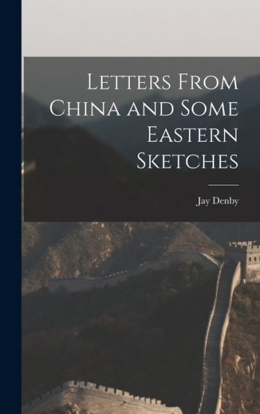 Letters From China And Some Eastern Sketches - 9781018111391