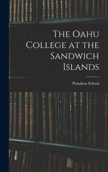 The Oahu College At The Sandwich Islands - 9781018112626