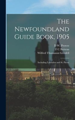 The Newfoundland Guide Book, 1905: Including Labrador And St. Pierre - 9781018113043