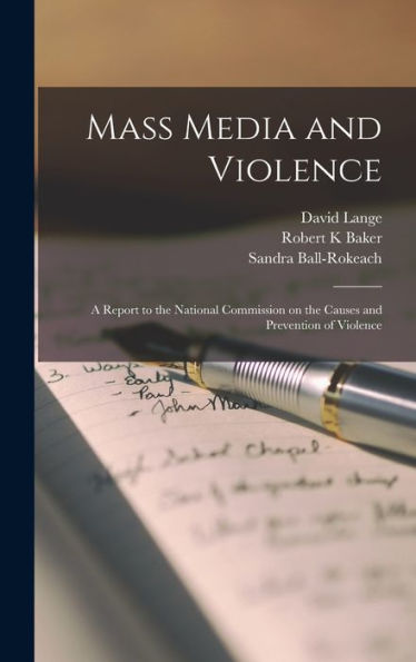 Mass Media And Violence; A Report To The National Commission On The Causes And Prevention Of Violence - 9781018113357