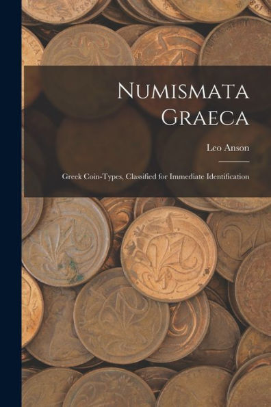 Numismata Graeca; Greek Coin-Types, Classified For Immediate Identification - 9781018115160