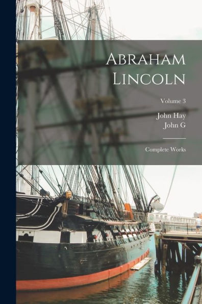 Abraham Lincoln; Complete Works; Volume 3