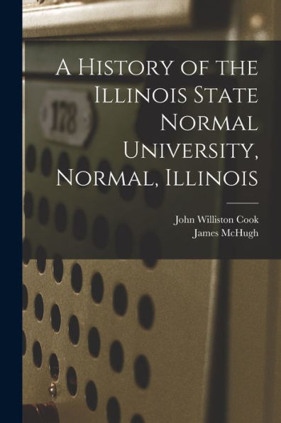A History Of The Illinois State Normal University, Normal, Illinois - 9781018116174