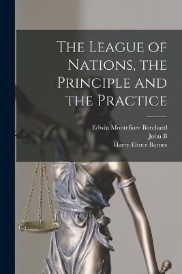 The League Of Nations, The Principle And The Practice - 9781018116365