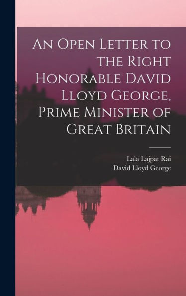 An Open Letter To The Right Honorable David Lloyd George, Prime Minister Of Great Britain - 9781018116464