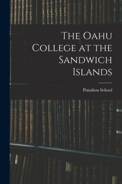 The Oahu College At The Sandwich Islands - 9781018117287