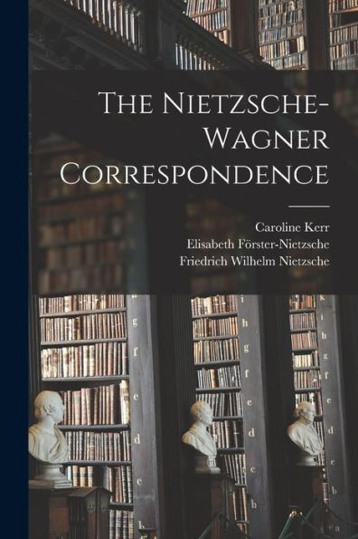The Nietzsche-Wagner Correspondence - 9781018117645