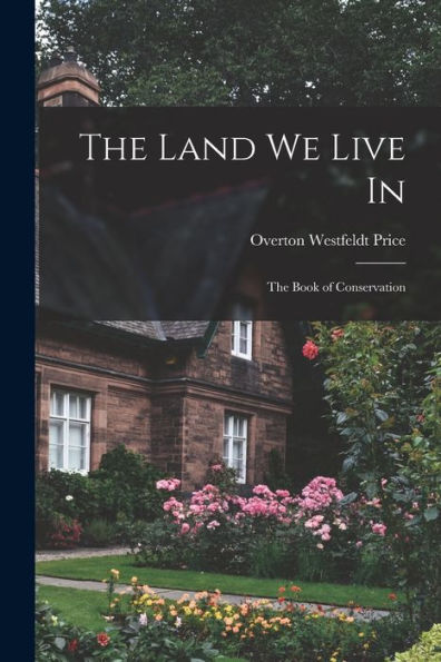 The Land We Live In; The Book Of Conservation - 9781018118192