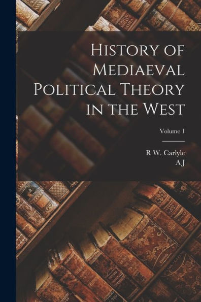 History Of Mediaeval Political Theory In The West; Volume 1 - 9781018120294