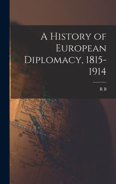A History Of European Diplomacy, 1815-1914 - 9781018120560