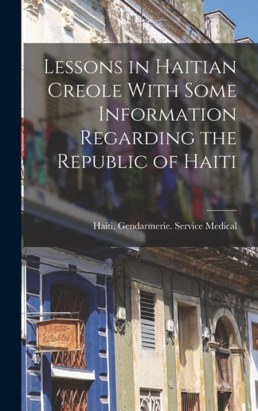 Lessons In Haitian Creole With Some Information Regarding The Republic Of Haiti - 9781018120607