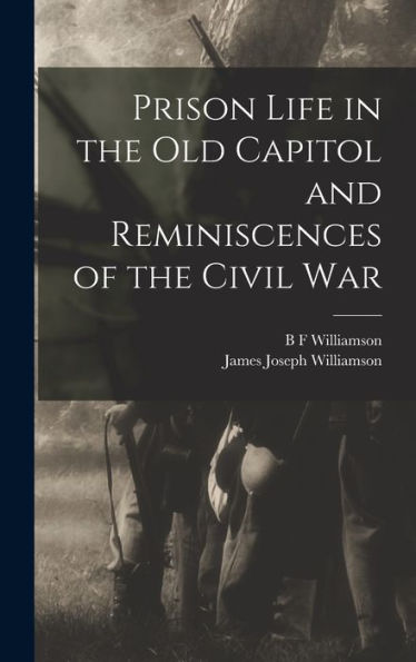 Prison Life In The Old Capitol And Reminiscences Of The Civil War - 9781018120836