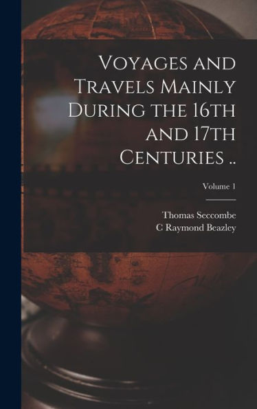 Voyages And Travels Mainly During The 16Th And 17Th Centuries ..; Volume 1 - 9781018121512