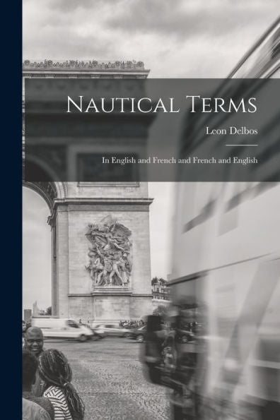 Nautical Terms: In English And French And French And English - 9781018123738