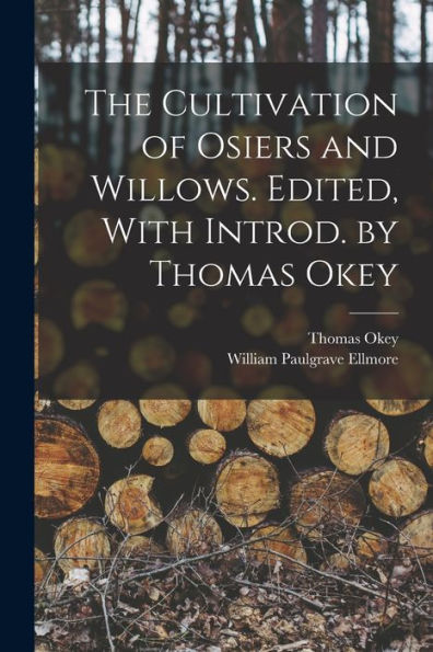 The Cultivation Of Osiers And Willows. Edited, With Introd. By Thomas Okey - 9781018123783