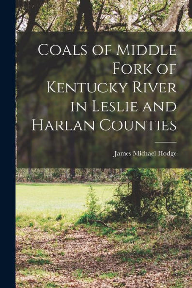 Coals Of Middle Fork Of Kentucky River In Leslie And Harlan Counties - 9781018124551