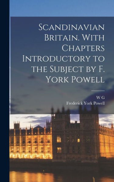 Scandinavian Britain. With Chapters Introductory To The Subject By F. York Powell