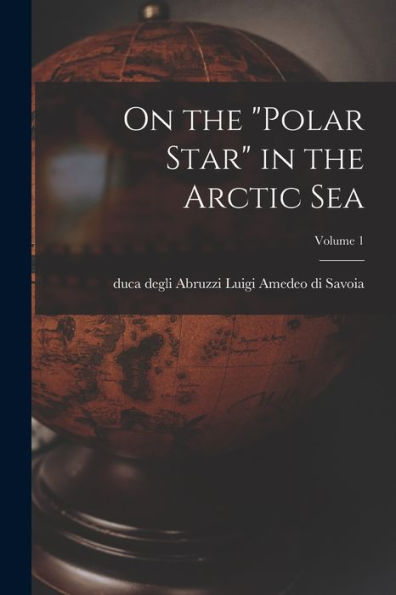 On The "Polar Star" In The Arctic Sea; Volume 1 - 9781018125947