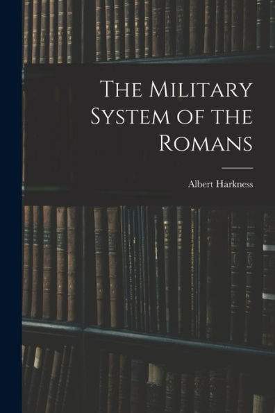 The Military System Of The Romans - 9781018126111