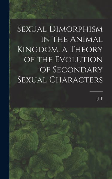 Sexual Dimorphism In The Animal Kingdom, A Theory Of The Evolution Of Secondary Sexual Characters - 9781018127033
