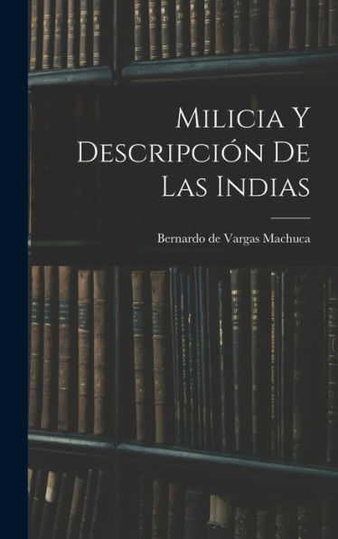Milicia Y Descripción De Las Indias (Spanish Edition) - 9781018127231