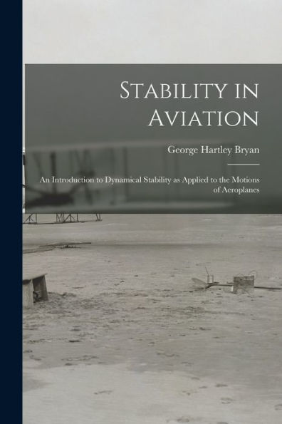 Stability In Aviation; An Introduction To Dynamical Stability As Applied To The Motions Of Aeroplanes - 9781018127750