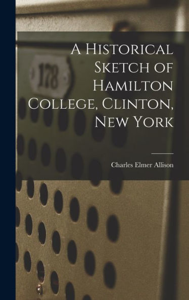 A Historical Sketch Of Hamilton College, Clinton, New York