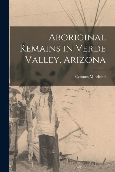 Aboriginal Remains In Verde Valley, Arizona - 9781018128610