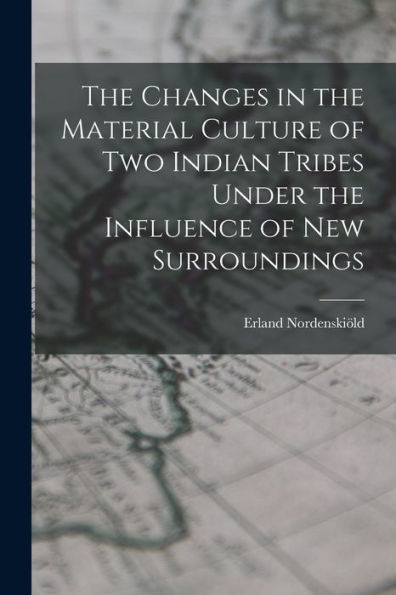 The Changes In The Material Culture Of Two Indian Tribes Under The Influence Of New Surroundings - 9781018129891