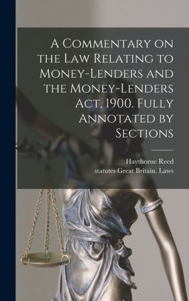 A Commentary On The Law Relating To Money-Lenders And The Money-Lenders Act, 1900. Fully Annotated By Sections