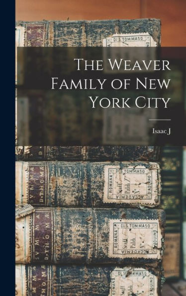 The Weaver Family Of New York City - 9781018130255