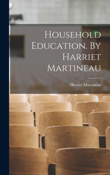 Household Education. By Harriet Martineau - 9781018130590