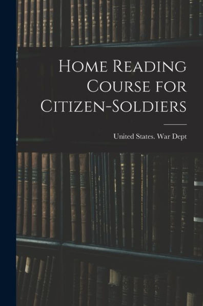 Home Reading Course For Citizen-Soldiers - 9781018132969