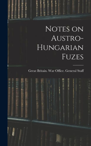 Notes On Austro-Hungarian Fuzes - 9781018136653