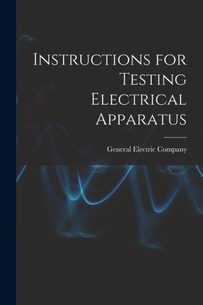 Instructions For Testing Electrical Apparatus - 9781018137506