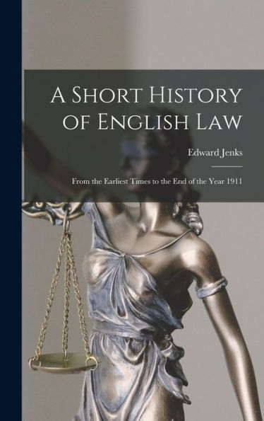 A Short History Of English Law: From The Earliest Times To The End Of The Year 1911 - 9781018138510