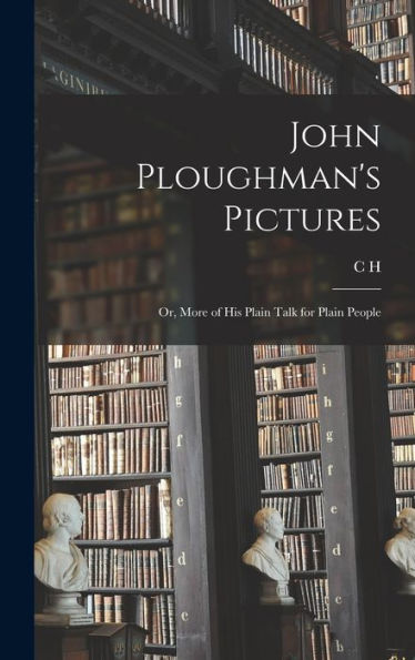 John Ploughman's Pictures; Or, More Of His Plain Talk For Plain People - 9781018138619