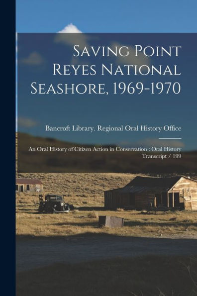Saving Point Reyes National Seashore, 1969-1970: An Oral History Of Citizen Action In Conservation: Oral History Transcript / 199