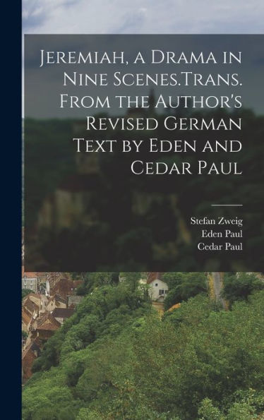 Jeremiah, A Drama In Nine Scenes.Trans. From The Author's Revised German Text By Eden And Cedar Paul - 9781018138954