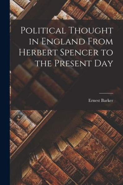 Political Thought In England From Herbert Spencer To The Present Day