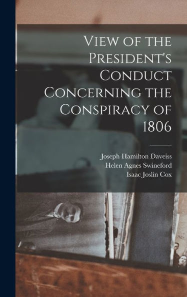 View Of The President's Conduct Concerning The Conspiracy Of 1806 - 9781018140049