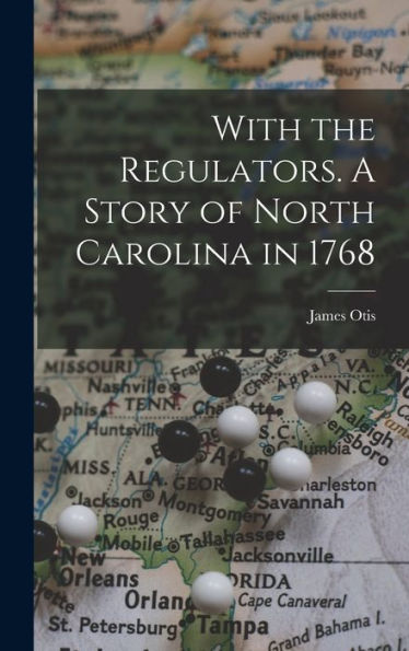 With The Regulators. A Story Of North Carolina In 1768 - 9781018141015