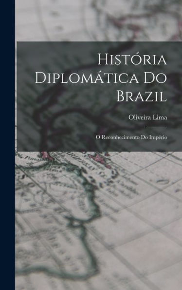 História Diplomática Do Brazil: O Reconhecimento Do Império (Portuguese Edition) - 9781018141657