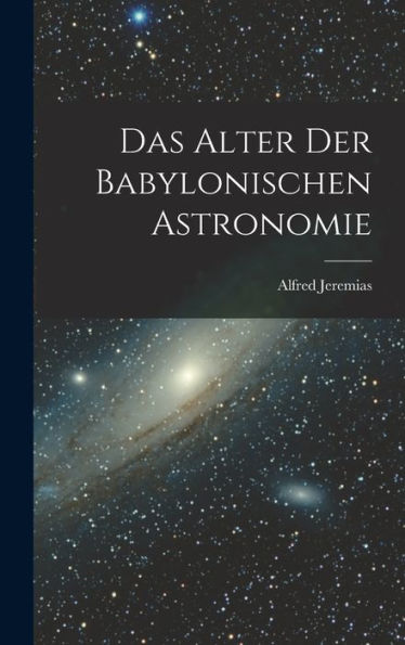 Das Alter Der Babylonischen Astronomie (German Edition) - 9781018142357